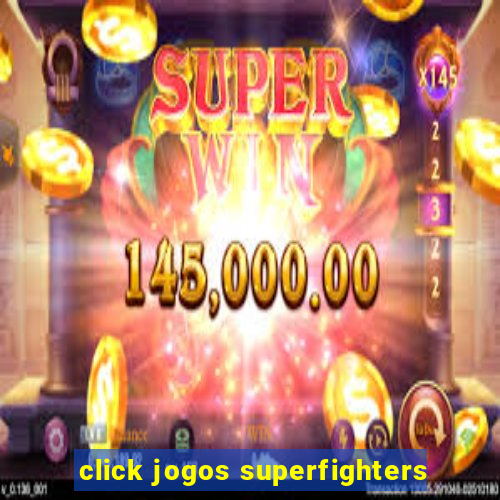 click jogos superfighters